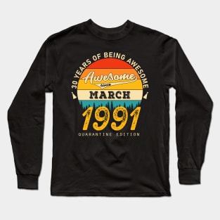 30th Birthday Awesome Since March 1991 Long Sleeve T-Shirt